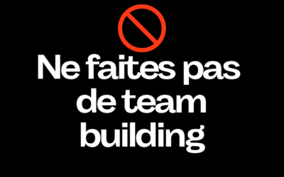 DON’T DO TEAM BUILDING